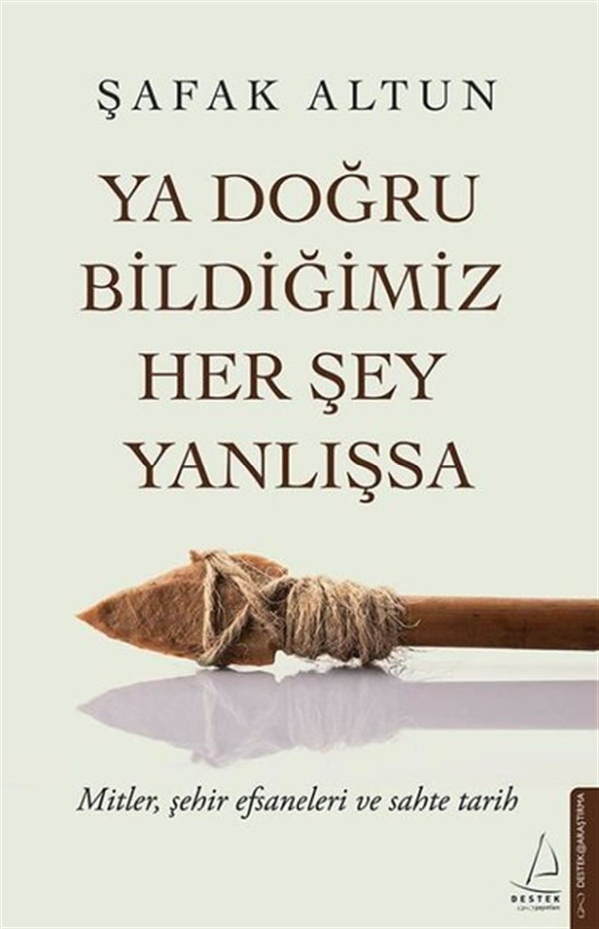 Şafak AltunMitoloji EfsaneYa Doğru Bildiğimiz Her Şey Yanlışsa