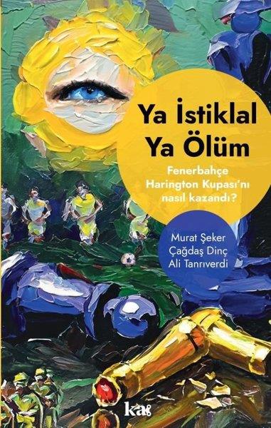 Ali TanrıverdiTürkiye RomanYa İstiklal Ya Ölüm - Fenerbahçe Harrington Kupasını Nasıl Kazandı?