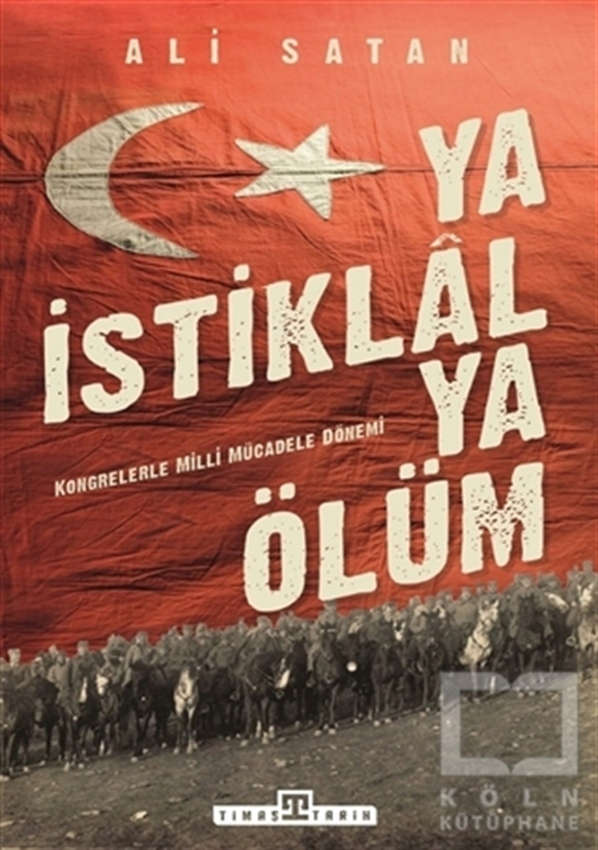 Ali SatanAraştırma - İncelemeYa İstiklal Ya Ölüm