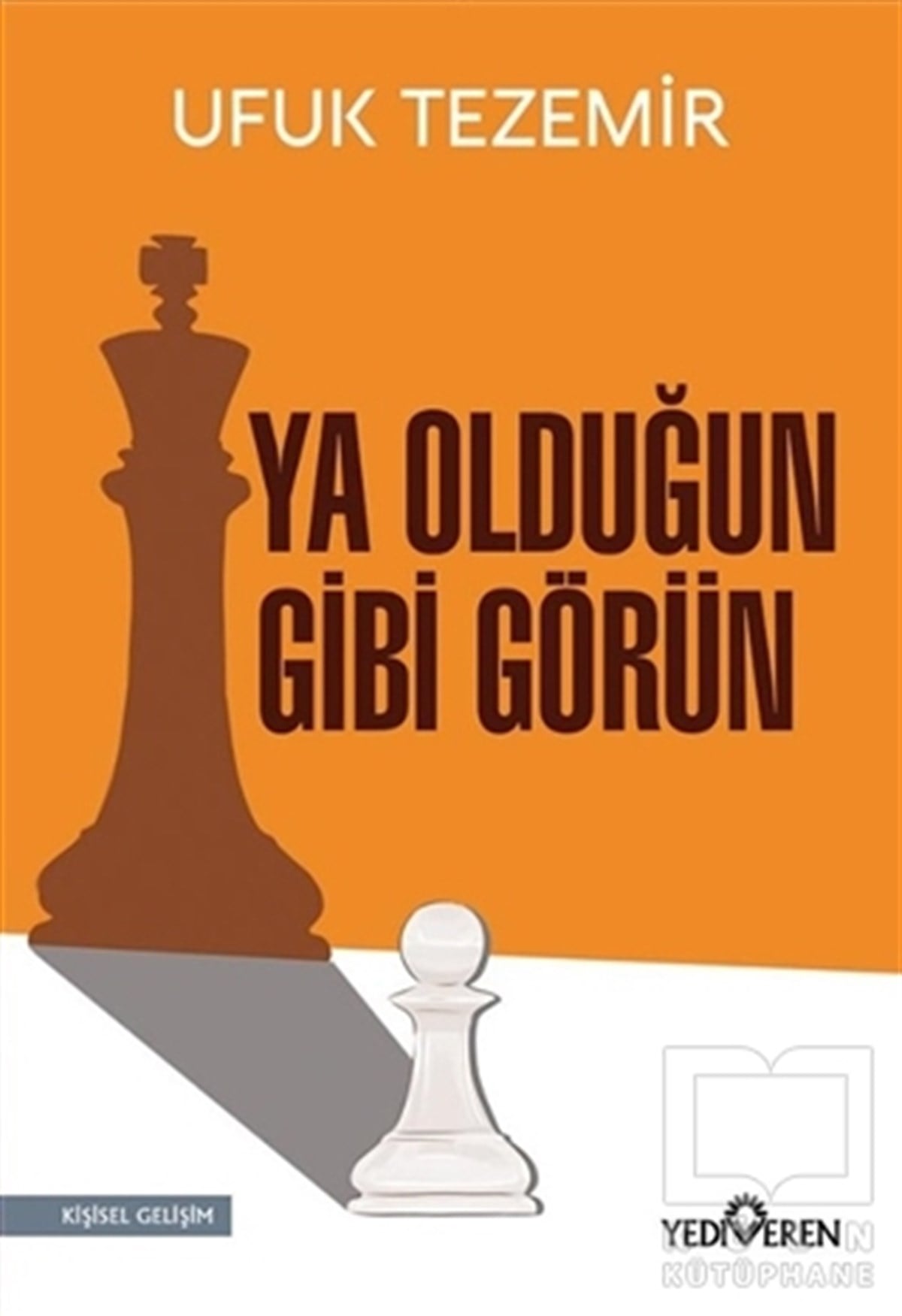 Ufuk TezemirKişisel Gelişim KitaplarıYa Olduğun Gibi Görün