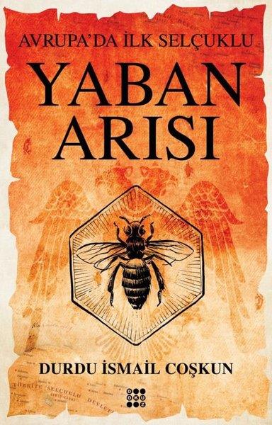 Durdu İsmail CoşkunTürkiye RomanYaban Arısı - Avrupa'da İlk Selçuklu