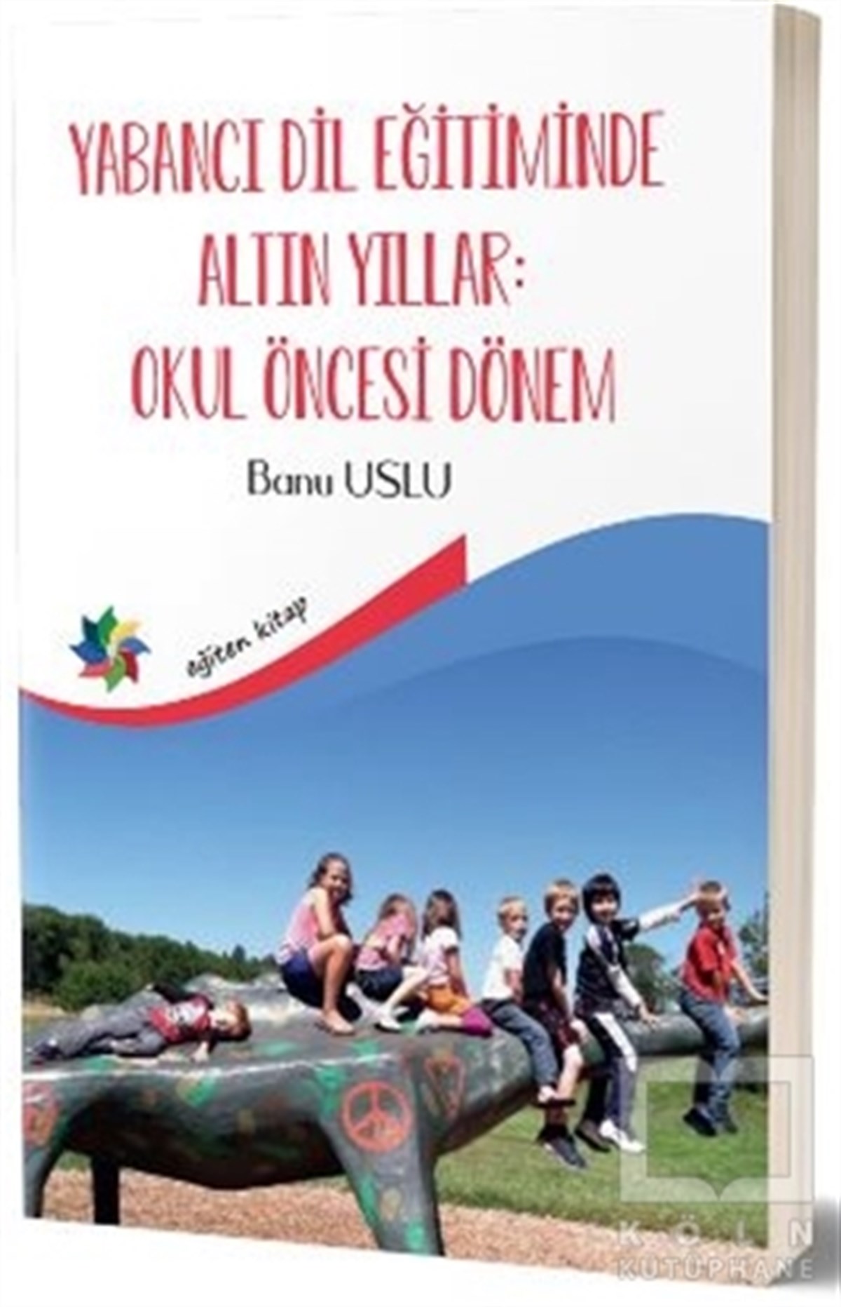 Banu UsluAkademikYabancı Dil Eğitiminde Altın Yıllar : Okul Öncesi Dönem