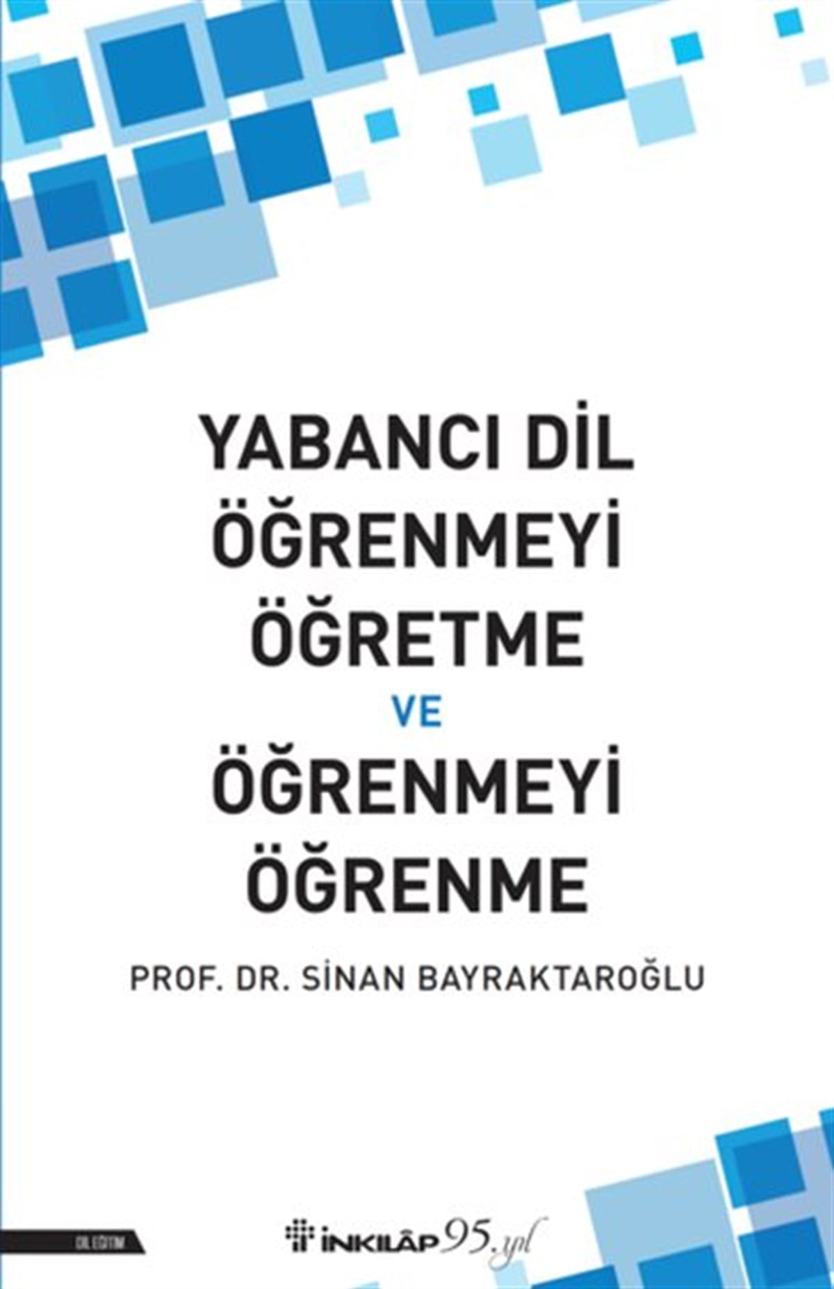 Sinan BayraktaroğluTürkçe Dil Bilim KitaplarıYabancı Dil Öğrenmeyi Öğretme ve Öğrenmeyi Öğrenme