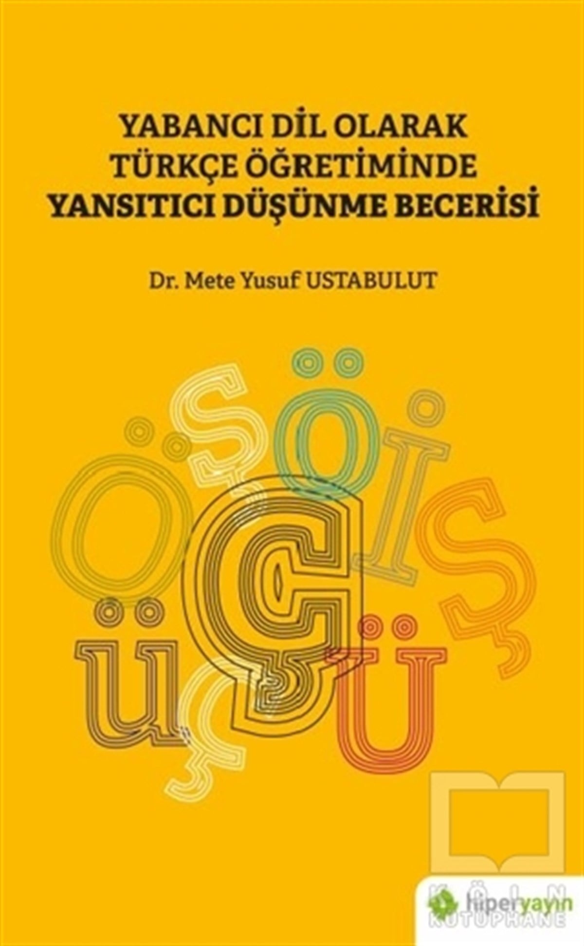 Mete Yusuf UstabulutTürkçe Dil Bilim KitaplarıYabancı Dil Olarak Türkçe Öğretiminde Yansıtıcı Düşünme Becerisi