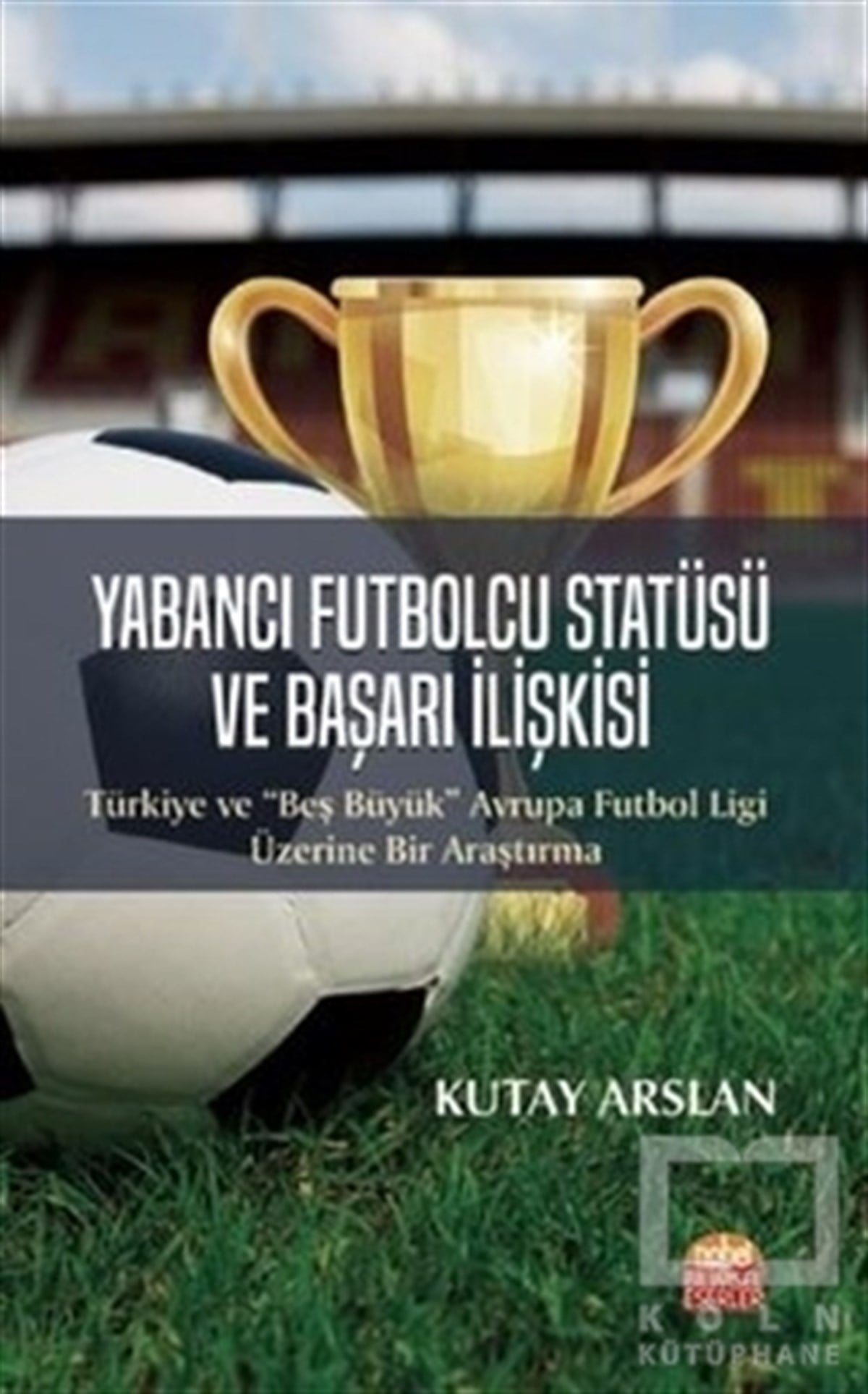 Kutay ArslanSpor KitaplarıYabancı Futbolcu Statüsü ve Başarı İlişkisi