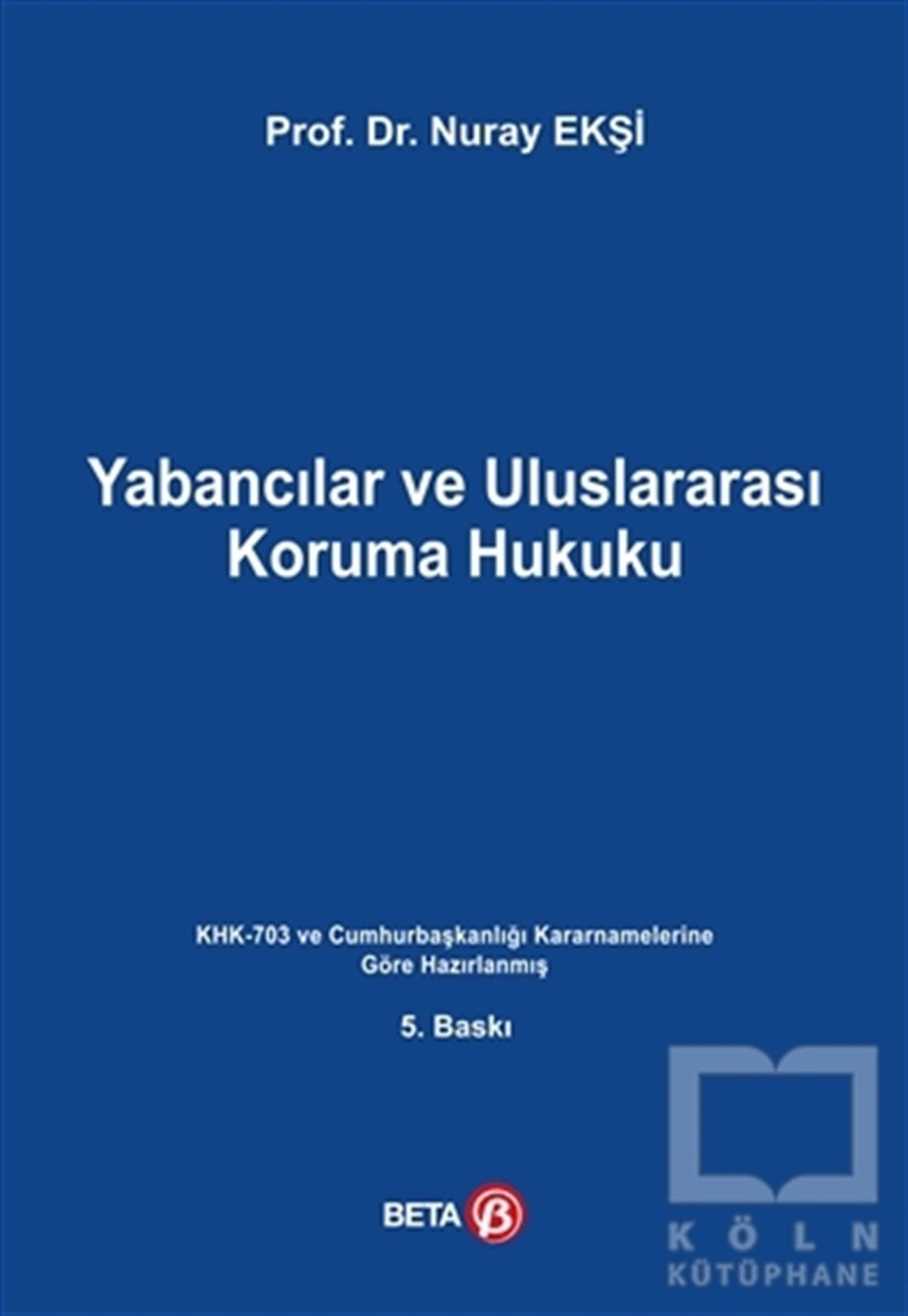 Nuray EkşiKanun ve Uygulama KitaplarıYabancılar ve Uluslararası Koruma Hukuku