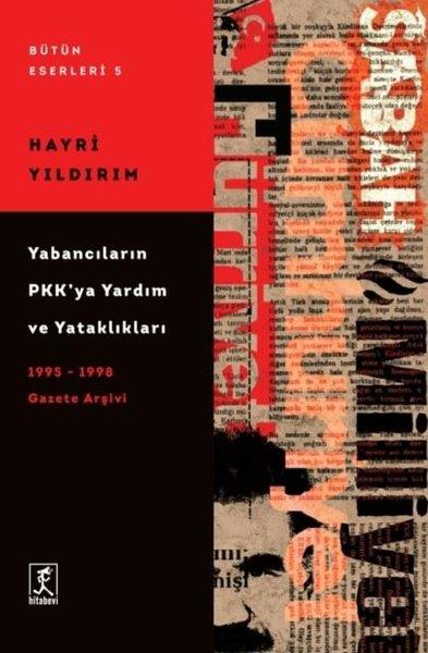 Hayri YıldırımDünya TarihiYabancıların PKK'ya Yardım ve Yataklıkları - 1995-1998 Gazete Arşivi