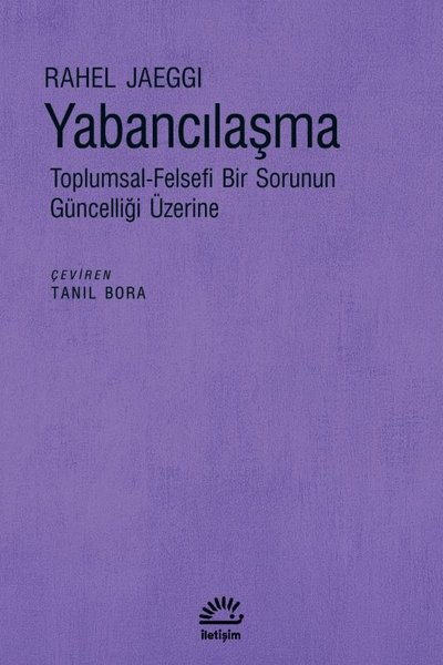 Rahel JaeggiDünya Siyaseti ve PolitikasıYabancılaşma: Toplumsal - Felsefi Bir Sorunun Güncelliği Üzerine