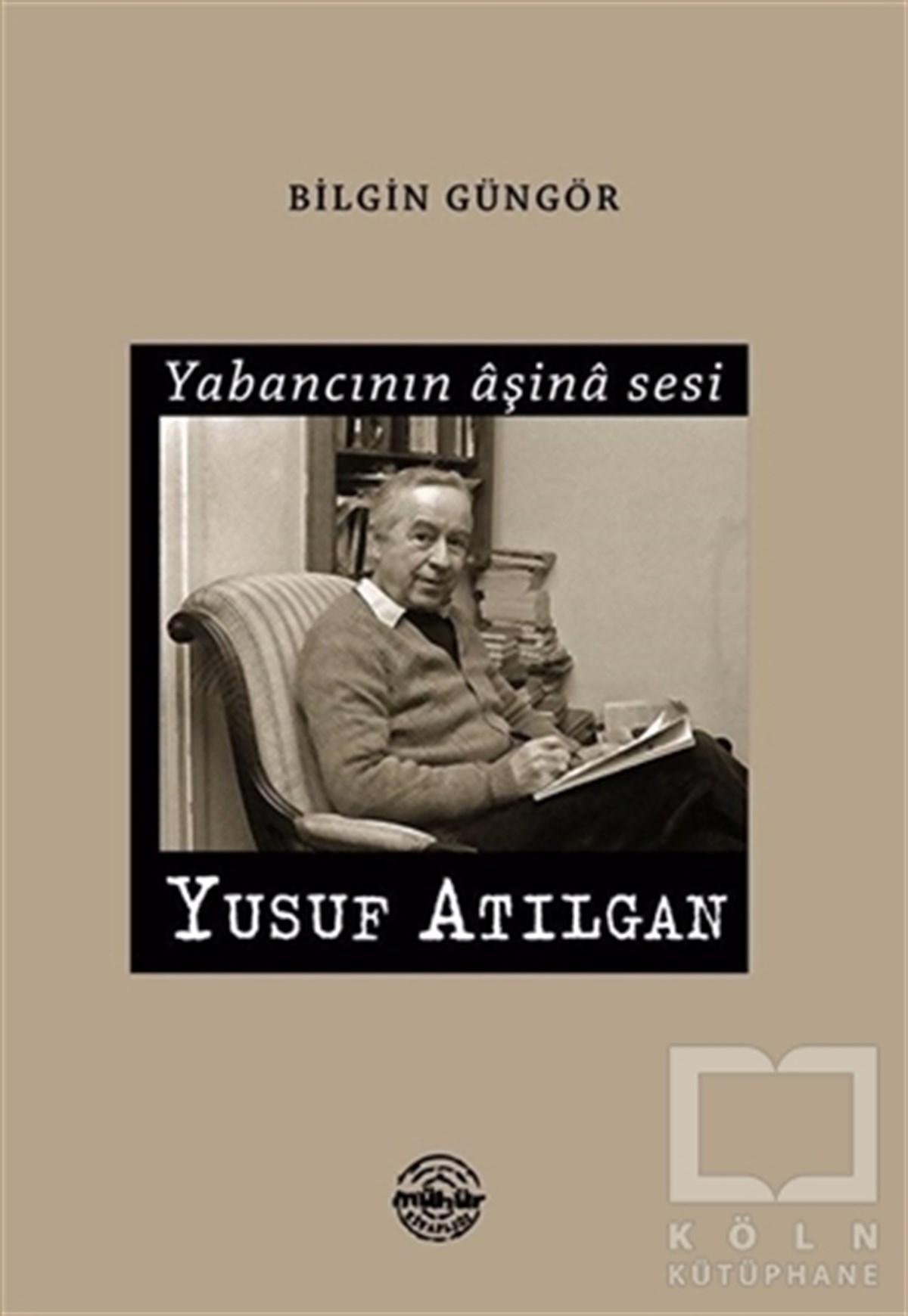 Bilgin GüngörAraştırma-İnceleme-ReferansYabancının Aşina Sesi Yusuf Atılgan