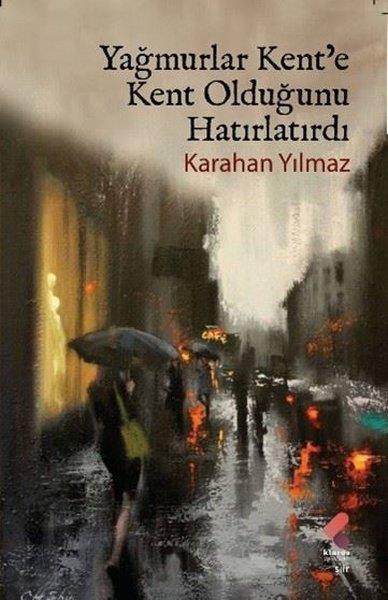 Karahan YılmazHikaye (Öykü) KitaplarıYağmurlar Kent'e Kent Olduğunu Hatırlatırdı