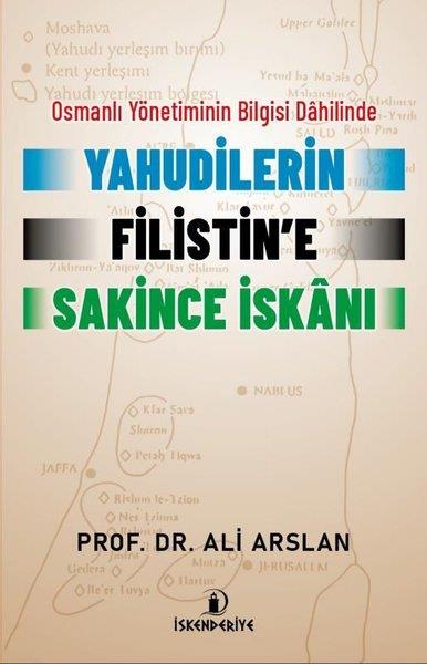 Ali ArslanOsmanli TarihiYahudilerin Filistin'e Sakince İskanı - Osmanlı Yönetiminin Bilgisi Dahilinde