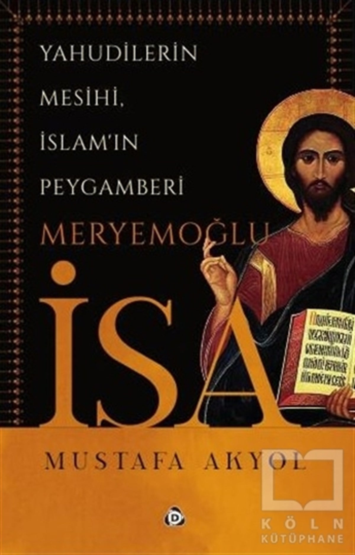 Mustafa AkyolDiğerYahudilerin Mesihi, İslam'ın Peygamberi Meryemoğlu İsa