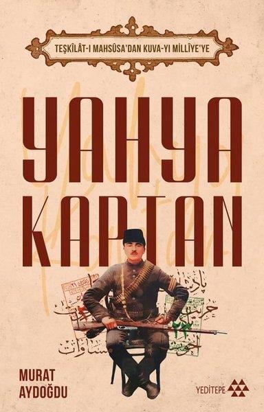 Murat AydoğduTürk Tarihi Araştırmaları KitaplarıYahya Kaptan: Teşkilat-ı Mahsusa'dan Kuva-yı Milliye'ye