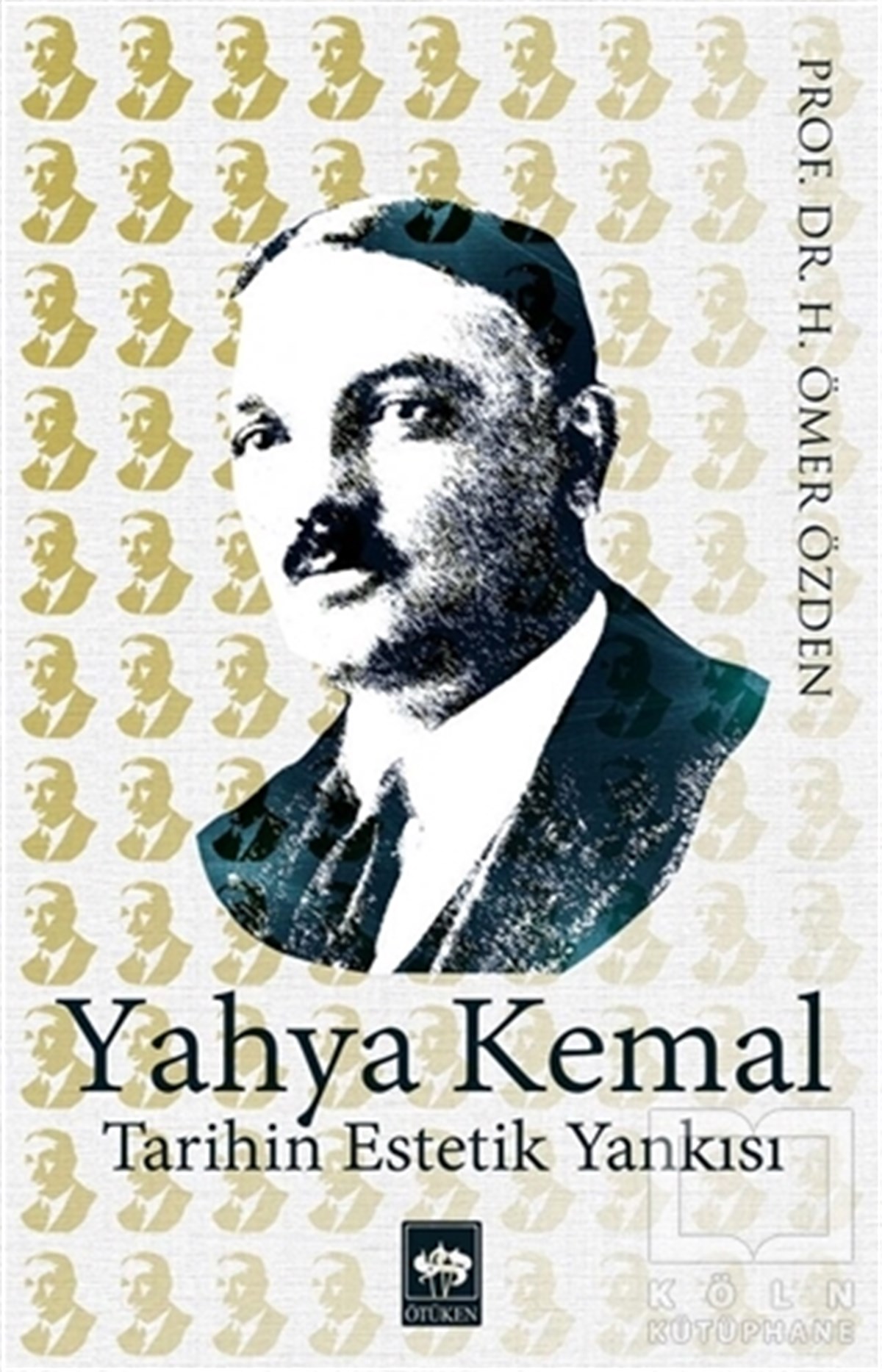 H. Ömer ÖzdenBiyografi-OtobiyogafiYahya Kemal Tarihin Estetik Yankısı
