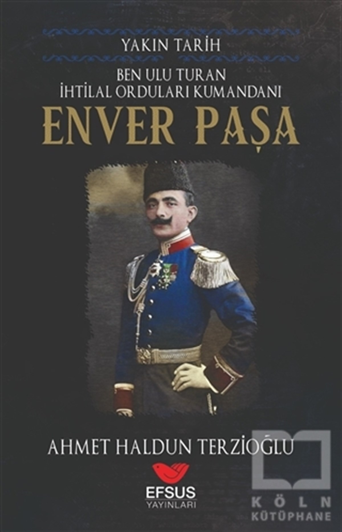 Ahmet Haldun TerzioğluYakın Tarih KitaplarıYakın Tarih Enver Paşa