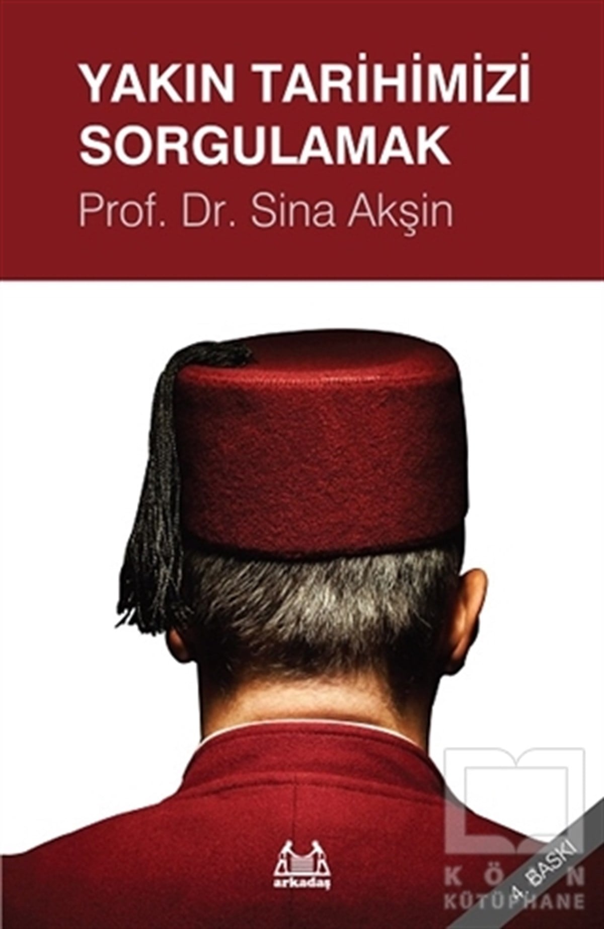 Sina AkşinYakın TarihYakın Tarihimizi Sorgulamak