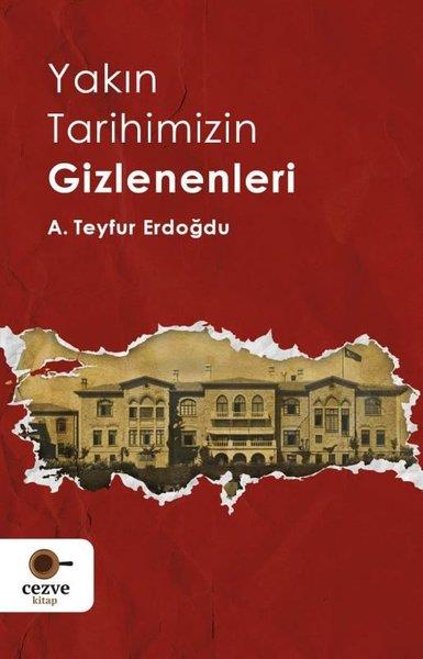 A. Teyfur ErdoğduTürk Tarihi Araştırmaları KitaplarıYakın Tarihimizin Gizlenenleri