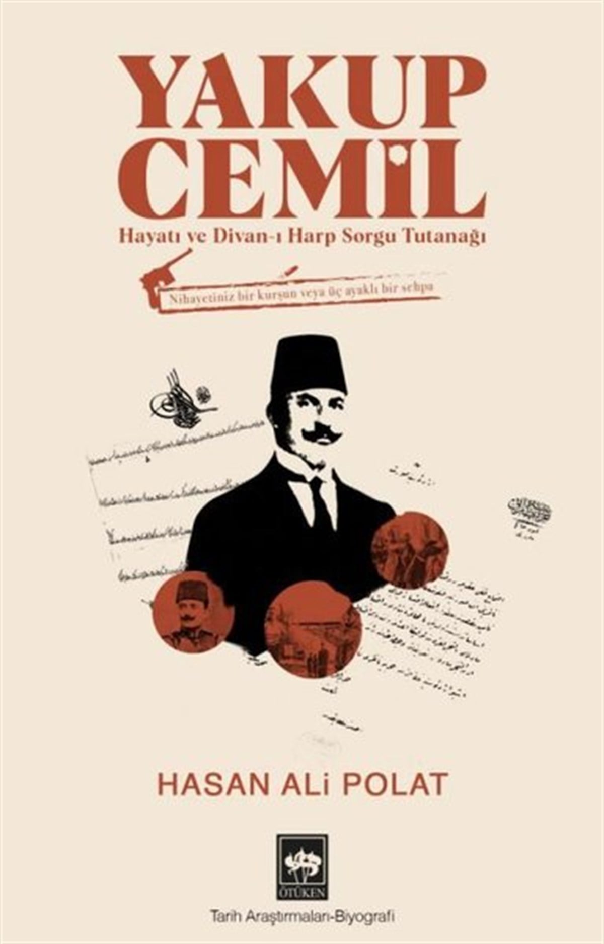 Hasan Ali PolatTarihi Biyografi ve Otobiyografi KitaplarıYakup Cemil: Hayatı ve Divan-ı Harp Sorgu Tutanağı