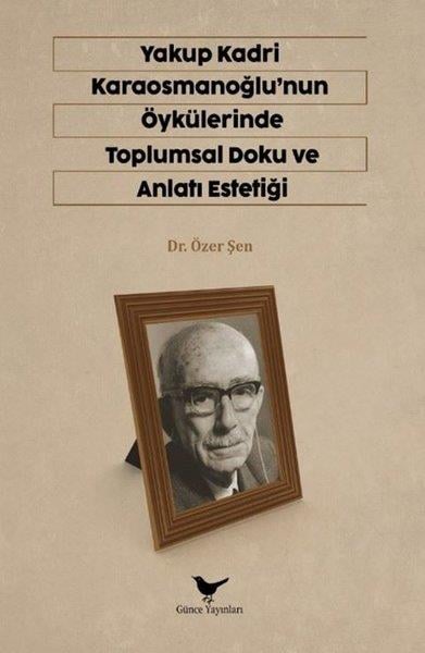 Özer ŞenEleştiri & Kuram & İnceleme KitaplarıYakup Kardi Karaosmanoğlu'nun Öykülerinde Toplumsal Doku ve Anlatı Estetiği