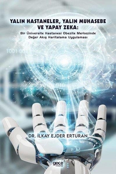 İlkay Ejder ErturanYönetim / İş Geliştirme / KaliteYalın Hastaneler Yalın Muhasebe ve Yapay Zeka - Bir Üniversite Hastanesi Obezite Merkezinde Değer Akış Haritalama Uygulaması