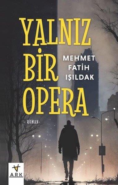 Mehmet Fatih IşıldakTürk RomaniYalnız Bir Opera