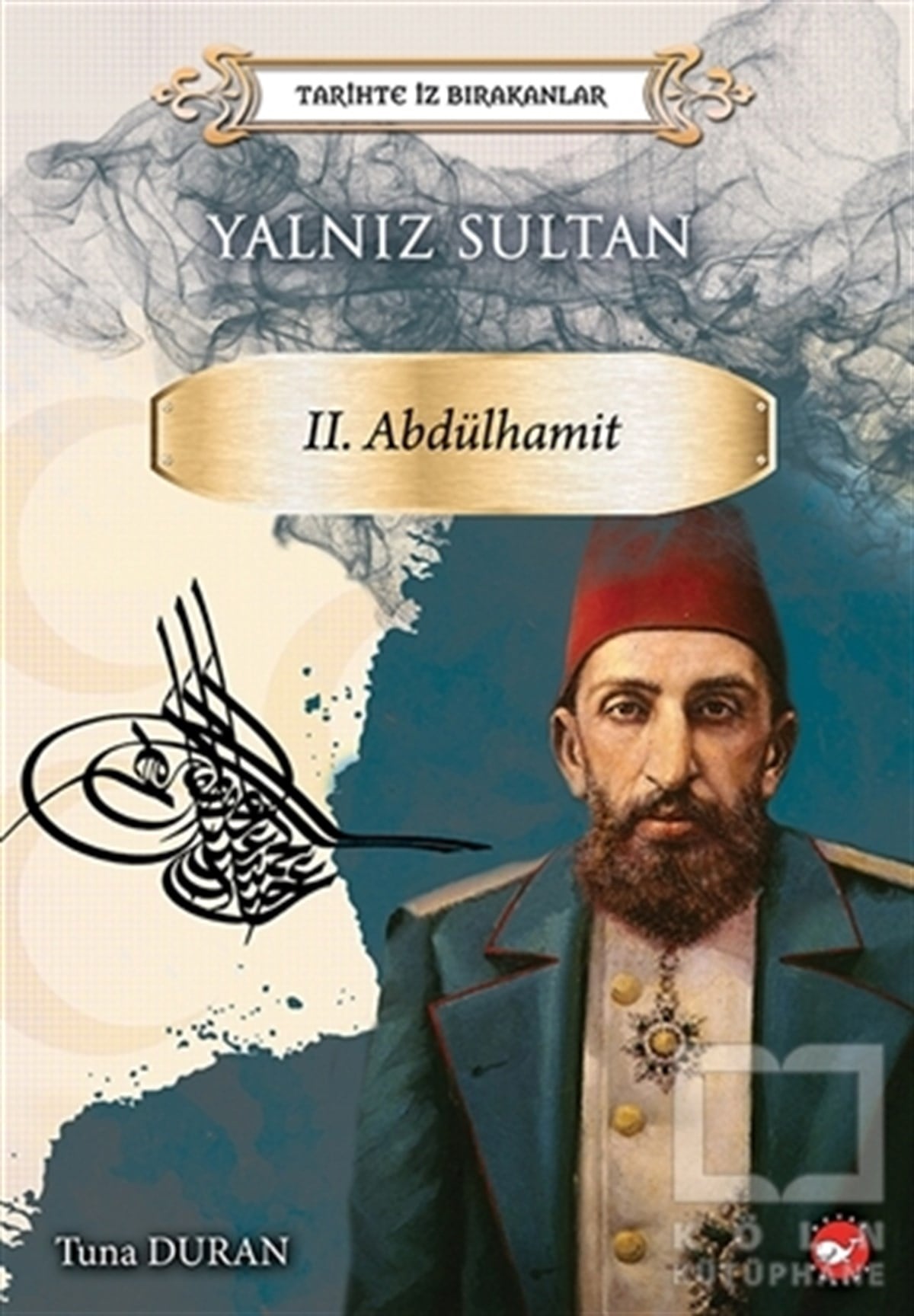 Tuna DuranDiğerYalnız Sultan 2. Abdülhamit - Tarihte İz Bırakanlar