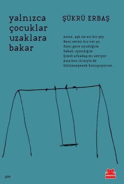 Şükrü ErbaşTürk ŞiiriYalnızca Çocuklar Uzaklara Bakar