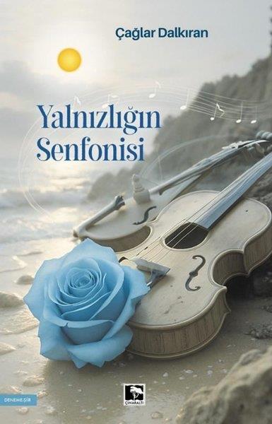 Çağlar DalkıranDeneme KitaplarıYalnızlığın Senfonisi
