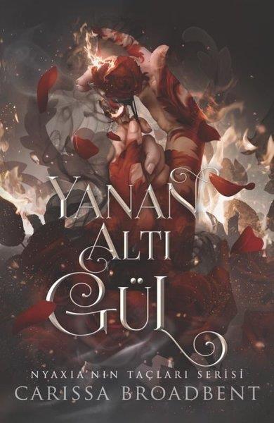Carissa BroadbentFantastik Kitaplar & Fantastik RomanlarYanan Altı Gül - Nyaxia'nın Taçları Serisi
