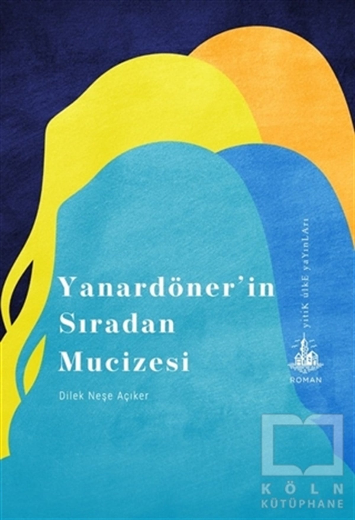 Dilek Neşe AçıkerTürkçe RomanlarYanardöner’in Sıradan Mucizesi