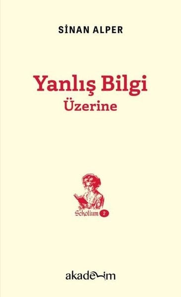 Sinan AlperFelsefe BilimiYanlış Bilgi Üzerine - Scholium Dizisi 2