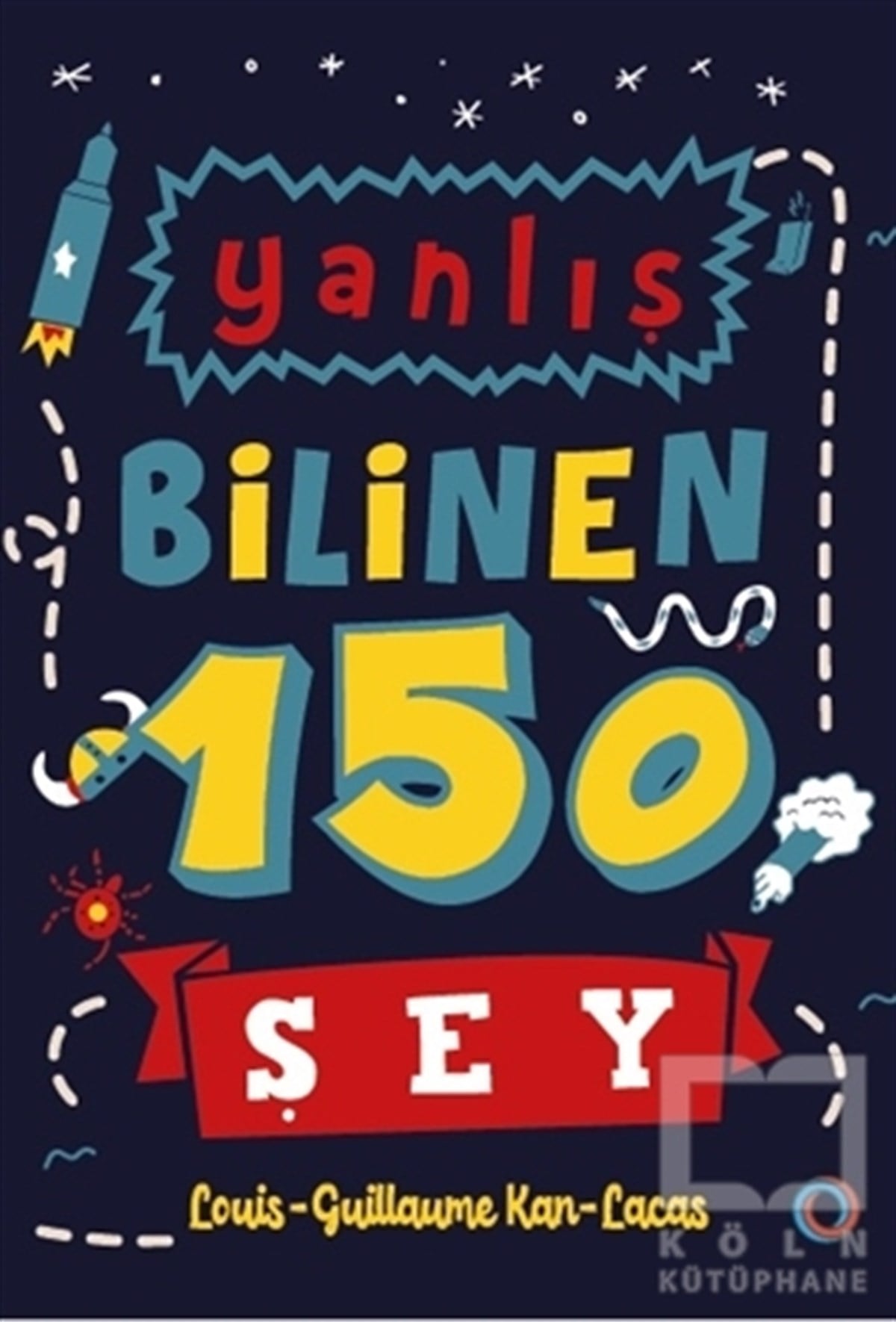 Louis Guillaume Kan LacasPopüler Kültür KitaplarıYanlış Bilinen 150 Şey