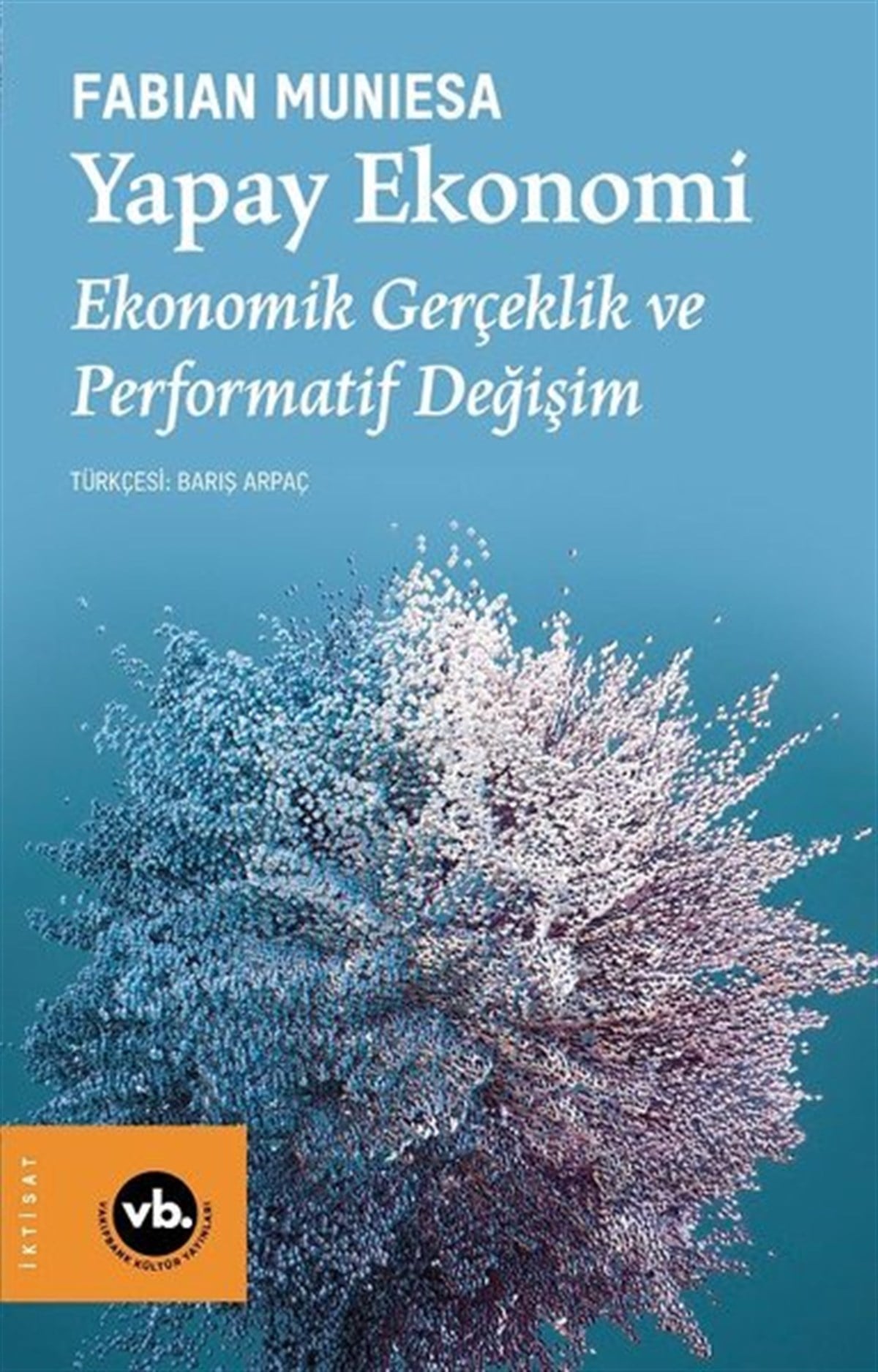 Fabian MuniesaEkonomi KitaplarıYapay Ekonomi - Ekonomik Gerçeklik ve Performatif Değişim