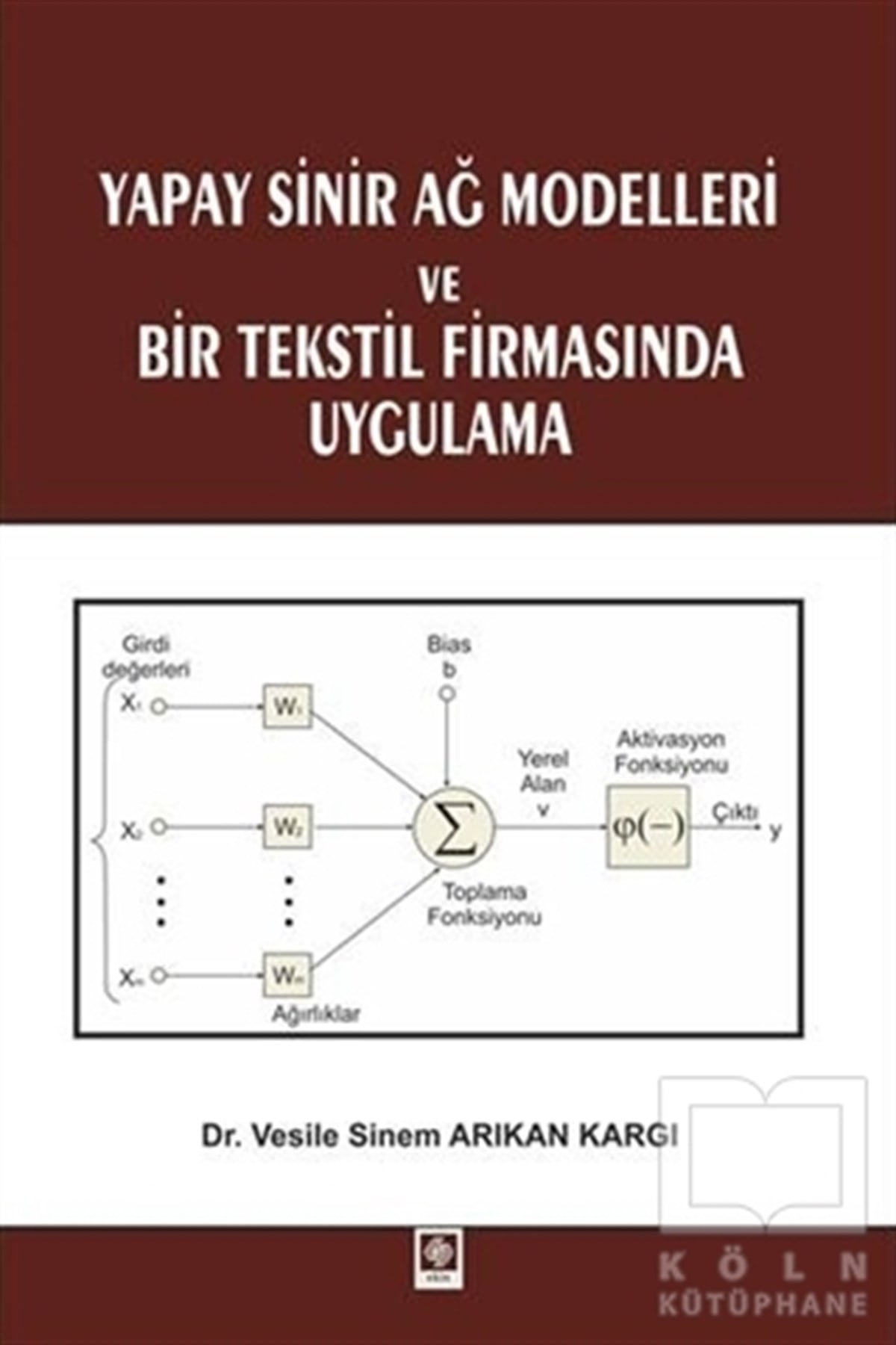 Vesile Sinem Arıkan KargıDiğerYapay Sinir Ağ Modelleri ve Bir Tekstil Firmasında Uygulama