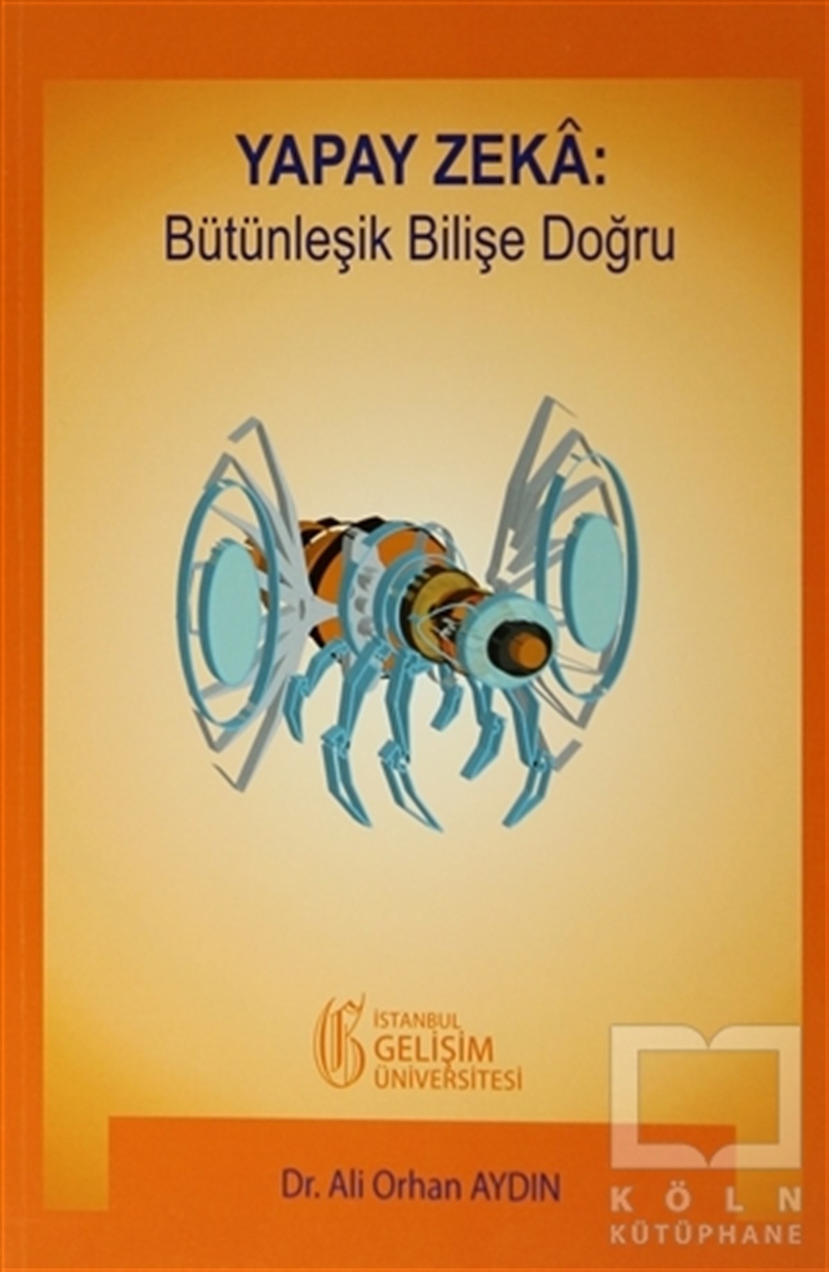 Ali Orhan AydınAkademikYapay Zeka: Bütünleşik Bilişe Doğru