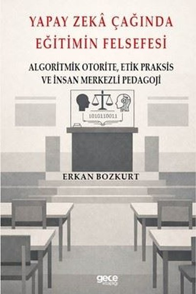 Erkan BozkurtDigerYapay Zeka Çağında Eğitimin Felsefesi - Algoritmik Otorite,Etik Praksis ve İnsan Merkezli Pedagoji