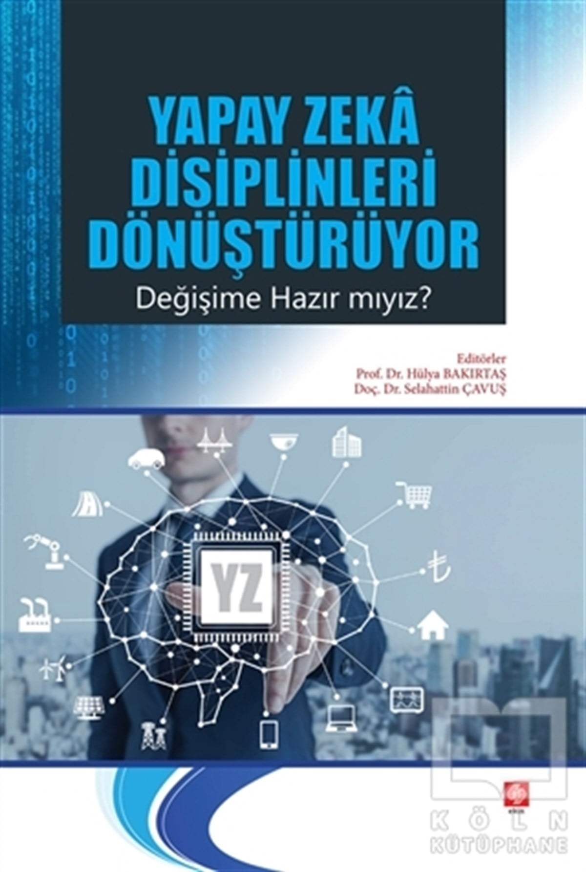 Hülya BakırtaşYapay ZekaYapay Zeka Disiplinleri Dönüştürüyor Değişime Hazır mıyız?