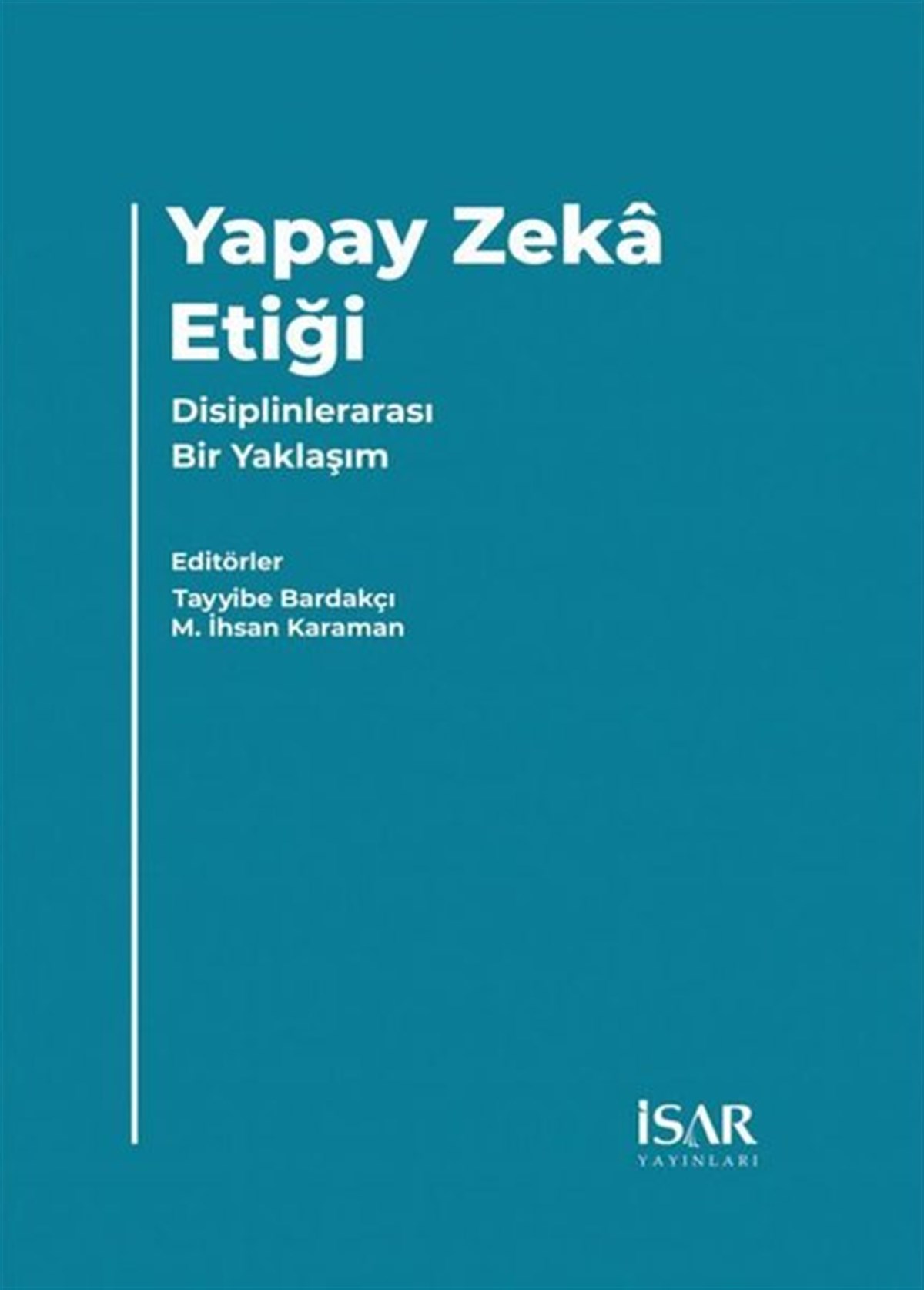 KolektifPopüler Bilim KitaplarıYapay Zeka Etiği - Disiplinlerarası Bir Yaklaşım