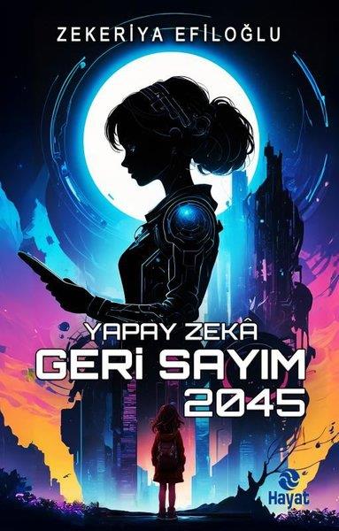 Zekeriya EfiloğluBilimkurgu KitaplarıYapay Zeka Geri Sayım 2045