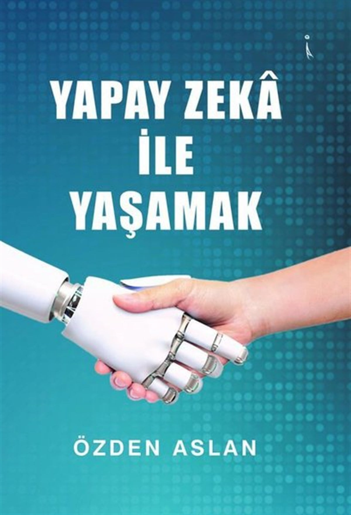 Özden AslanPopüler Bilim KitaplarıYapay Zeka ile Yaşamak