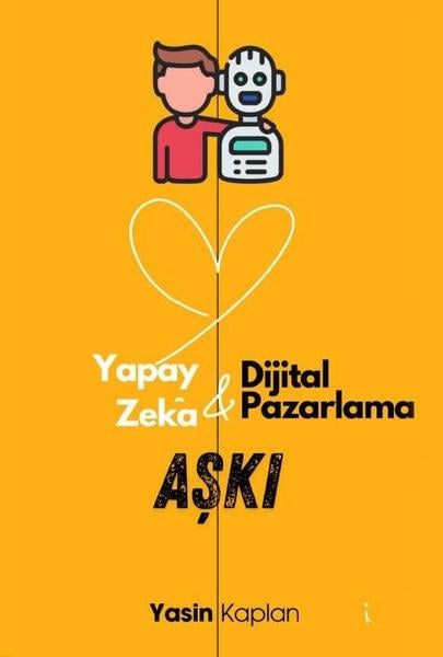 Yasin KaplanPopüler Bilim KitaplarıYapay Zeka ve Dijital Pazarlama Aşkı