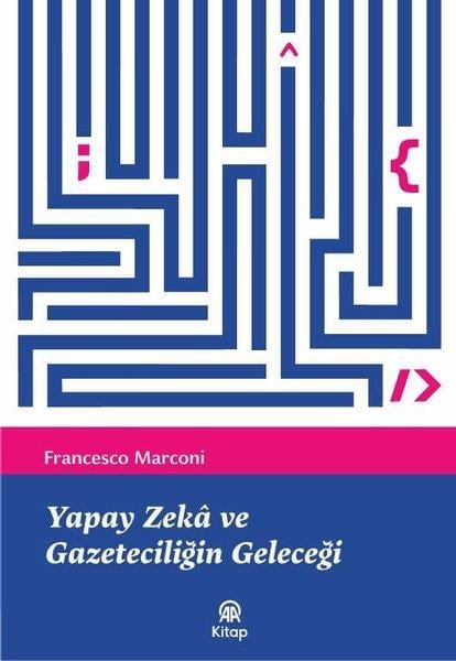 Francesco MarconiMedyaYapay Zeka ve Gazeteciliğin Geleceği
