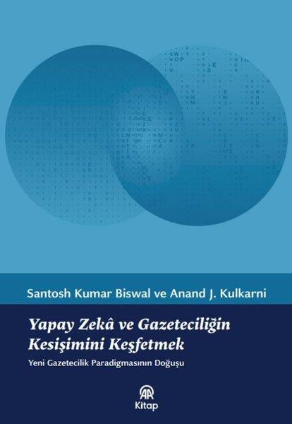 Santosh Kumar BiswalMedyaYapay Zeka ve Gazeteciliğin Kesişimini Keşfetmek - Yeni Gazetecilik Paradigmasının Doğuşu