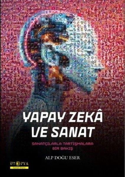Alp Doğu EserSanatçılarYapay Zeka ve Sanat - Sanatçılarla Tartışmalara Bir Bakış