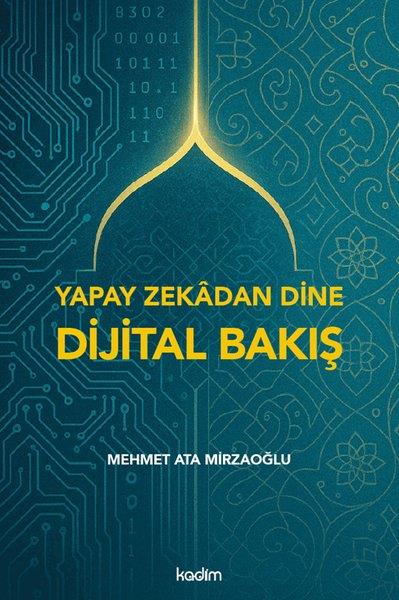 Mehmet Ata MirzaoğluDigerYapay Zekadan Dine Dijital Bakış