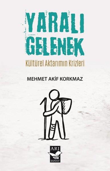 Mehmet Akif KorkmazEkonomi KitaplarıYaralı Gelenek - Kültürel Aktarımın Krizleri