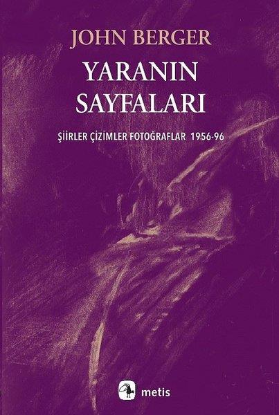 John BergerDünya ŞiiriYaranın Sayfaları - Şiirler Çizimler Fotoğraflar 1956 - 96