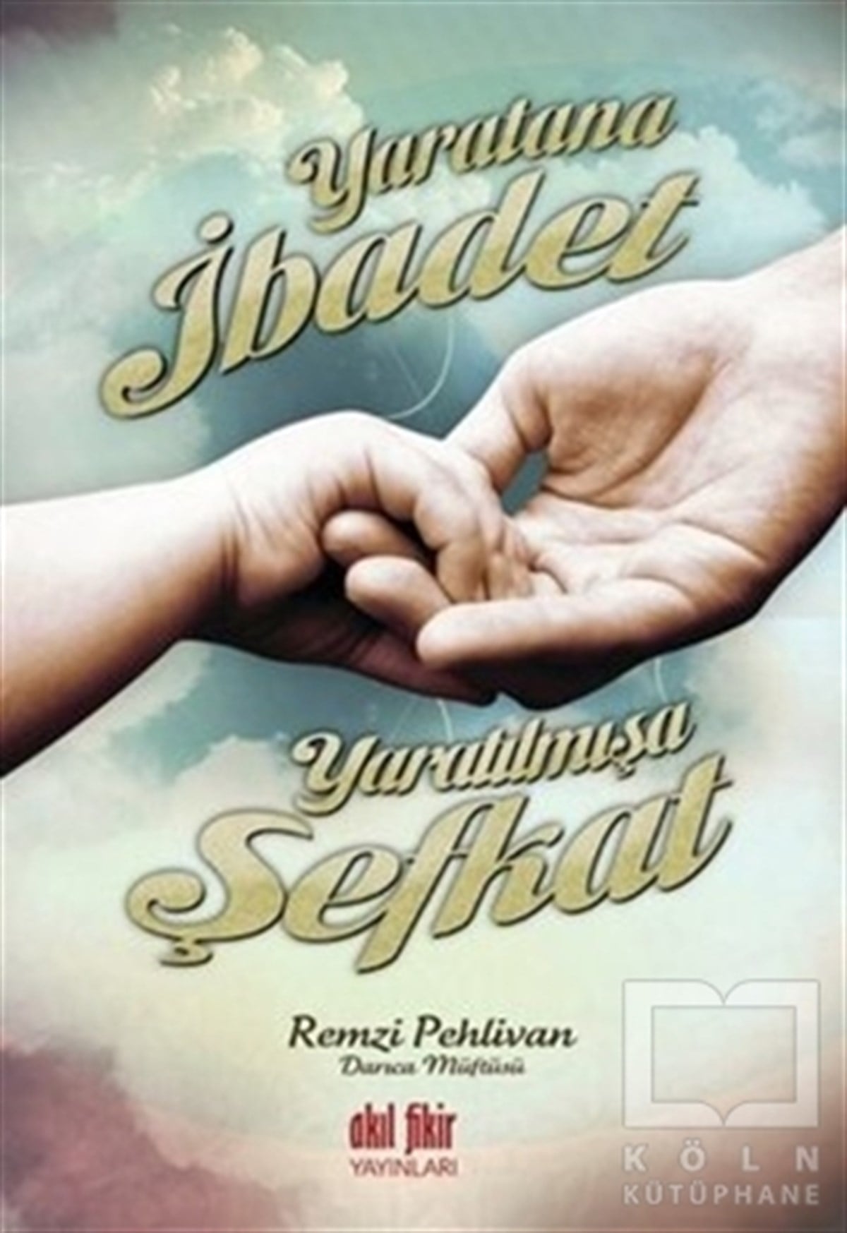 Remzi PehlivanEdebiyat - RomanYaratana İbadet Yaratılmışa Şefkat