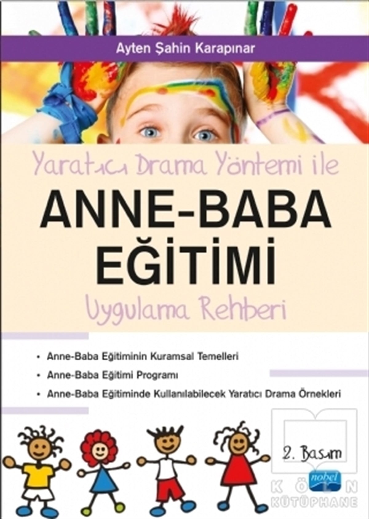 Ayten Şahin KarapınarEbeveyn KitaplarıYaratıcı Drama Yöntemi ile Anne - Baba Eğitimi Uygulama Rehberi