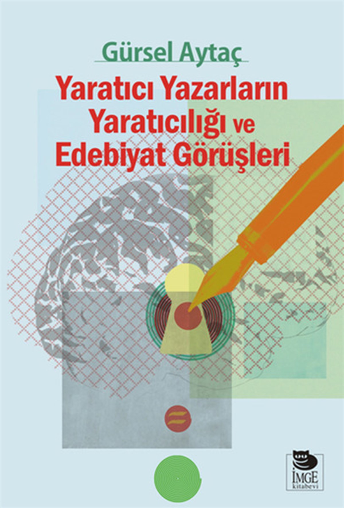 Gürsel AytaçEleştiri & Kuram & İnceleme KitaplarıYaratıcı Yazarların Yaratıcılığı ve Edebiyat Görüşleri